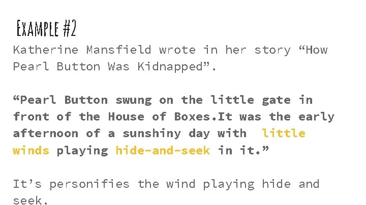 Example #2 Katherine Mansfield wrote in her story “How Pearl Button Was Kidnapped”. “Pearl