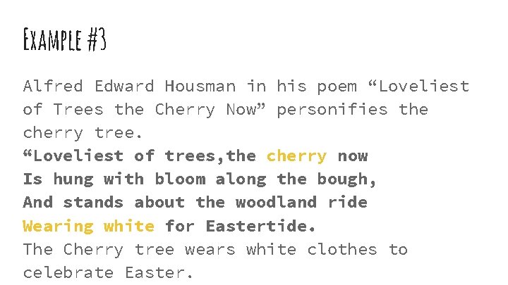 Example #3 Alfred Edward Housman in his poem “Loveliest of Trees the Cherry Now” Example #3 Alfred Edward Housman in his poem “Loveliest of Trees the Cherry Now”
