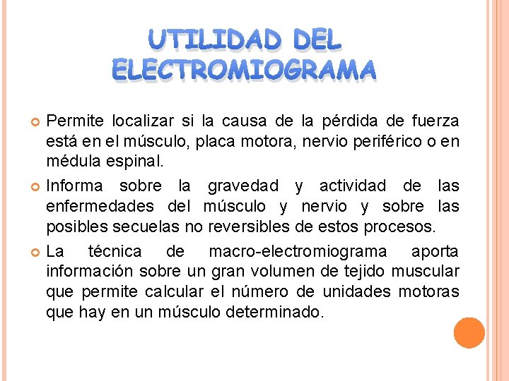 UTILIDAD DEL ELECTROMIOGRAMA Permite localizar si la causa de la pérdida de fuerza está