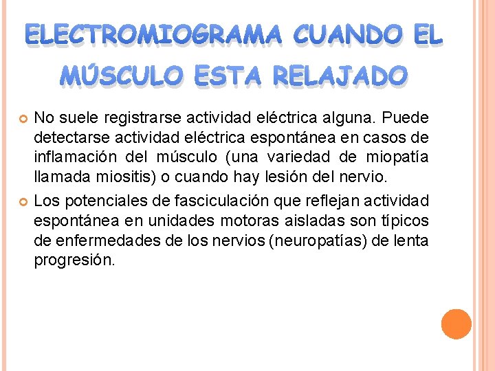 ELECTROMIOGRAMA CUANDO EL MÚSCULO ESTA RELAJADO No suele registrarse actividad eléctrica alguna. Puede detectarse
