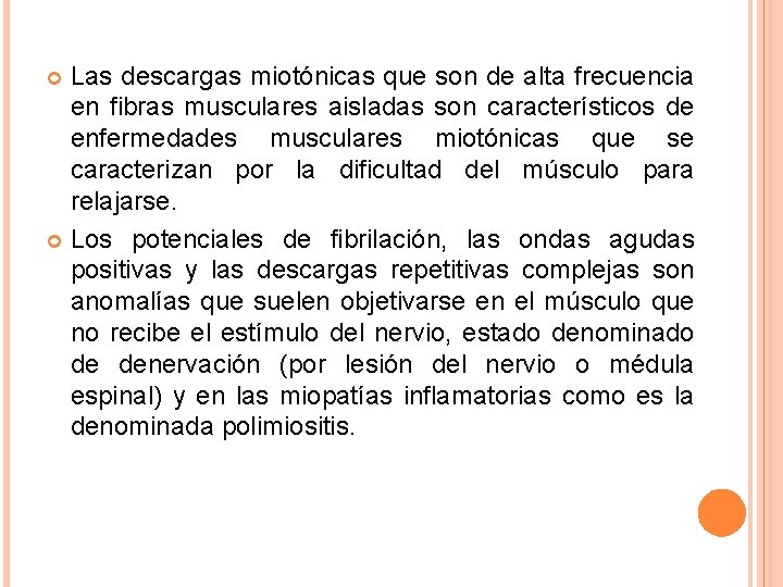 Las descargas miotónicas que son de alta frecuencia en fibras musculares aisladas son característicos