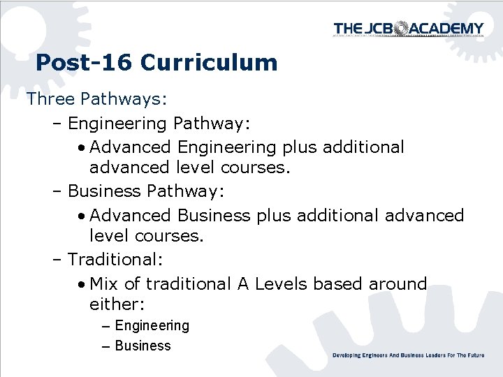Post-16 Curriculum Three Pathways: – Engineering Pathway: • Advanced Engineering plus additional advanced level