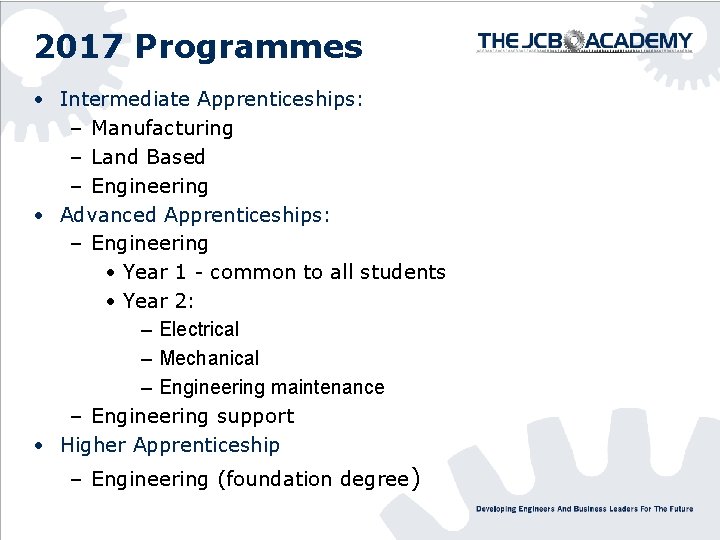 2017 Programmes • Intermediate Apprenticeships: – Manufacturing – Land Based – Engineering • Advanced