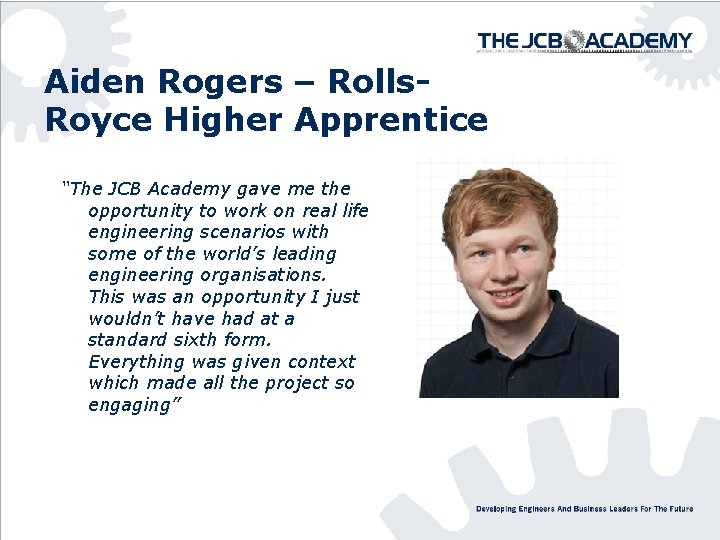 Aiden Rogers – Rolls. Royce Higher Apprentice “The JCB Academy gave me the opportunity