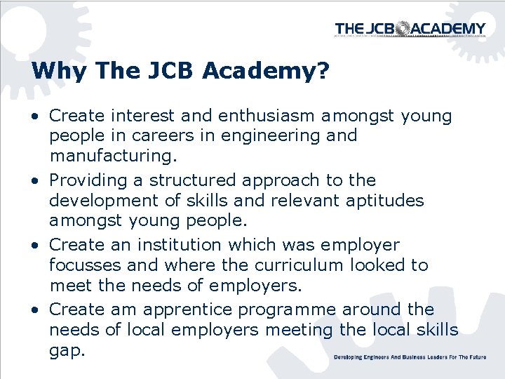 Why The JCB Academy? • Create interest and enthusiasm amongst young people in careers