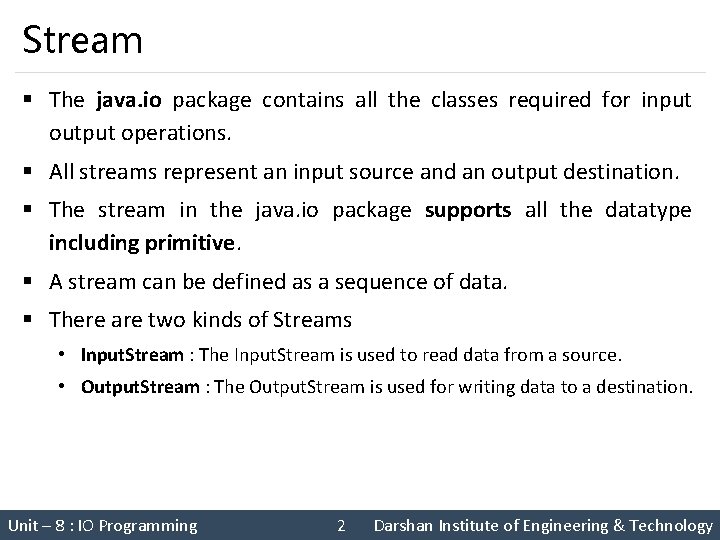 Stream § The java. io package contains all the classes required for input output