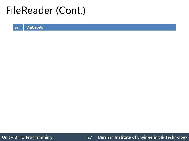 File. Reader (Cont. ) Sr. Methods 1 public int read () throws IOException Reads