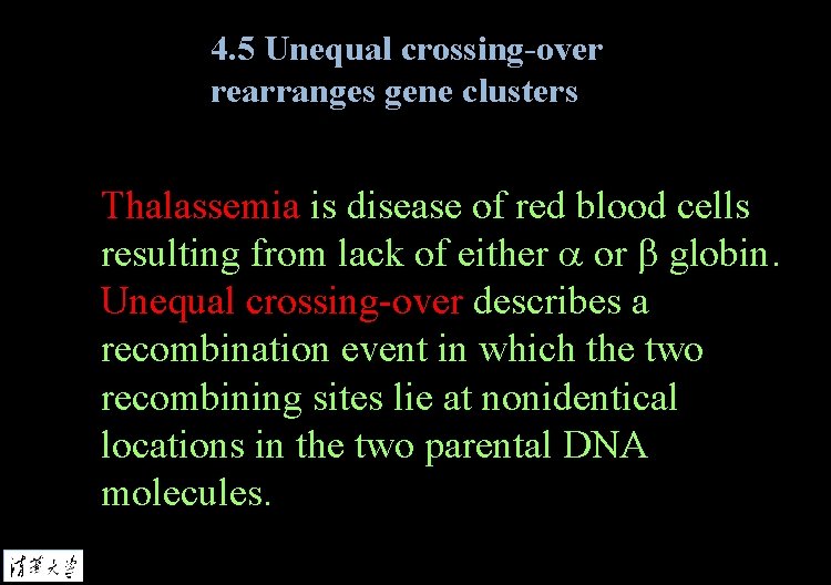 4. 5 Unequal crossing-over rearranges gene clusters Thalassemia is disease of red blood cells