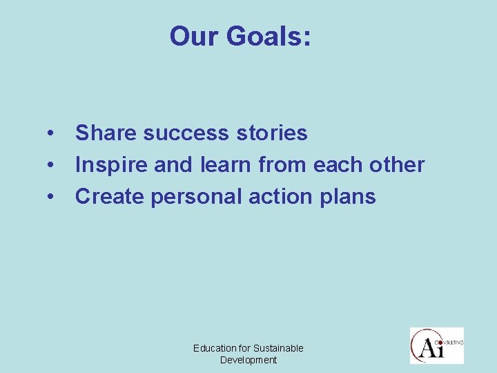 Our Goals: • Share success stories • Inspire and learn from each other •