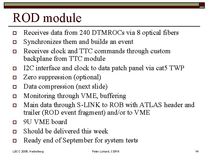 ROD module o o o Receives data from 240 DTMROCs via 8 optical fibers