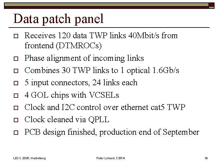 Data patch panel o o o o Receives 120 data TWP links 40 Mbit/s