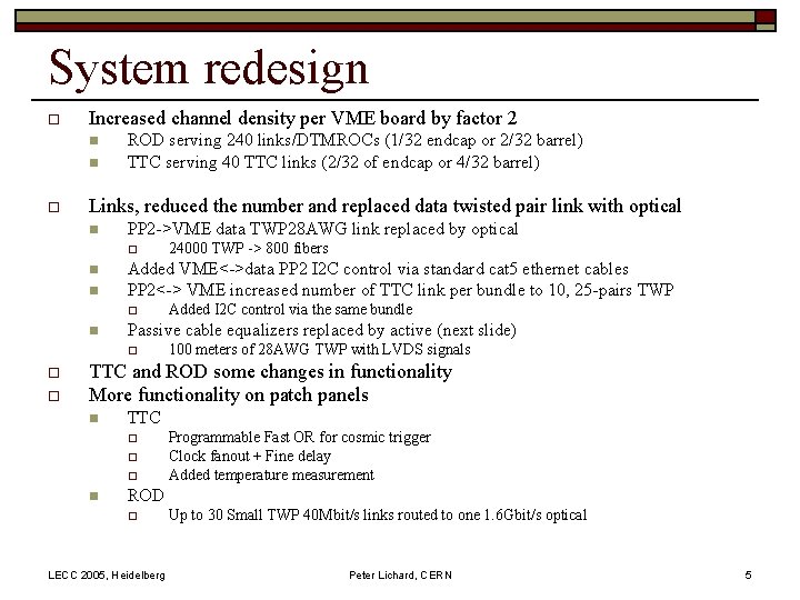 System redesign o Increased channel density per VME board by factor 2 n n