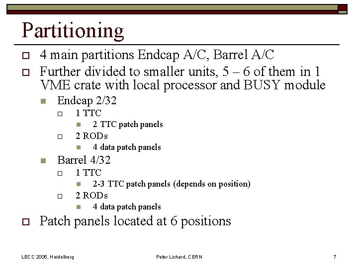 Partitioning o o 4 main partitions Endcap A/C, Barrel A/C Further divided to smaller