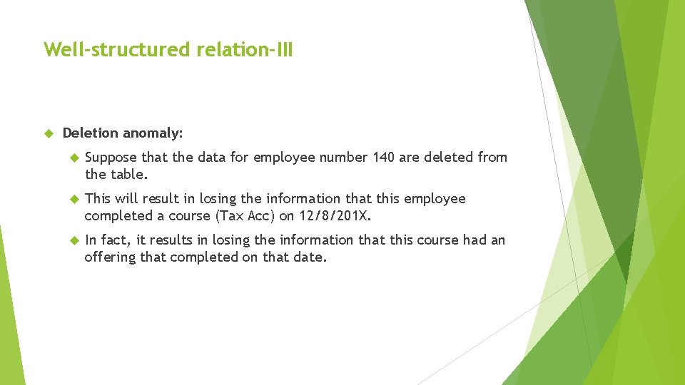 Well-structured relation-III Deletion anomaly: Suppose that the data for employee number 140 are deleted