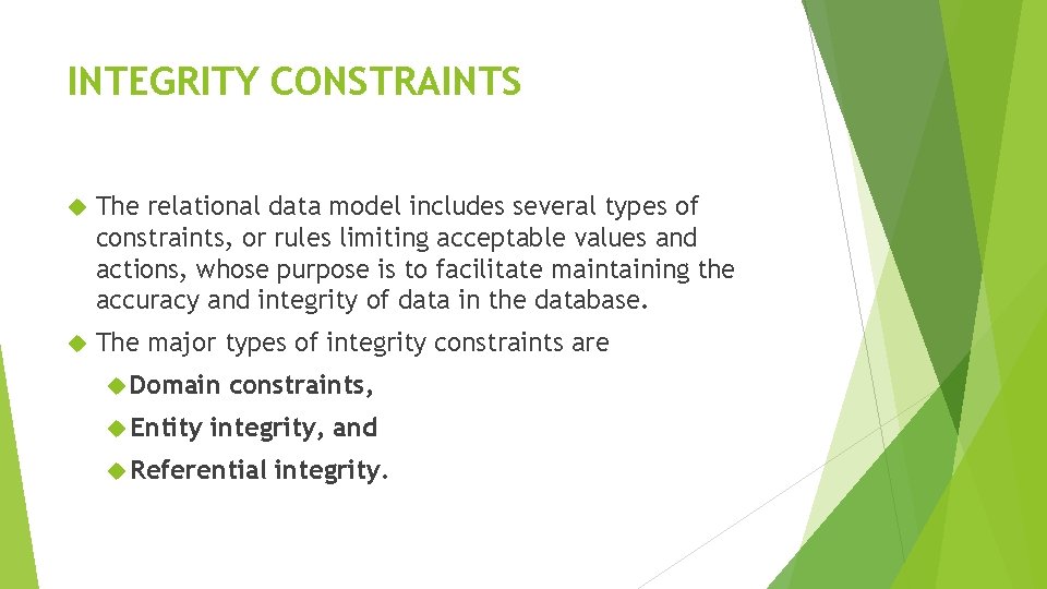 INTEGRITY CONSTRAINTS The relational data model includes several types of constraints, or rules limiting