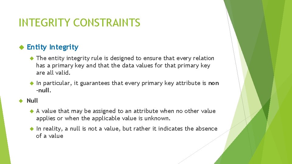 INTEGRITY CONSTRAINTS Entity Integrity The entity integrity rule is designed to ensure that every