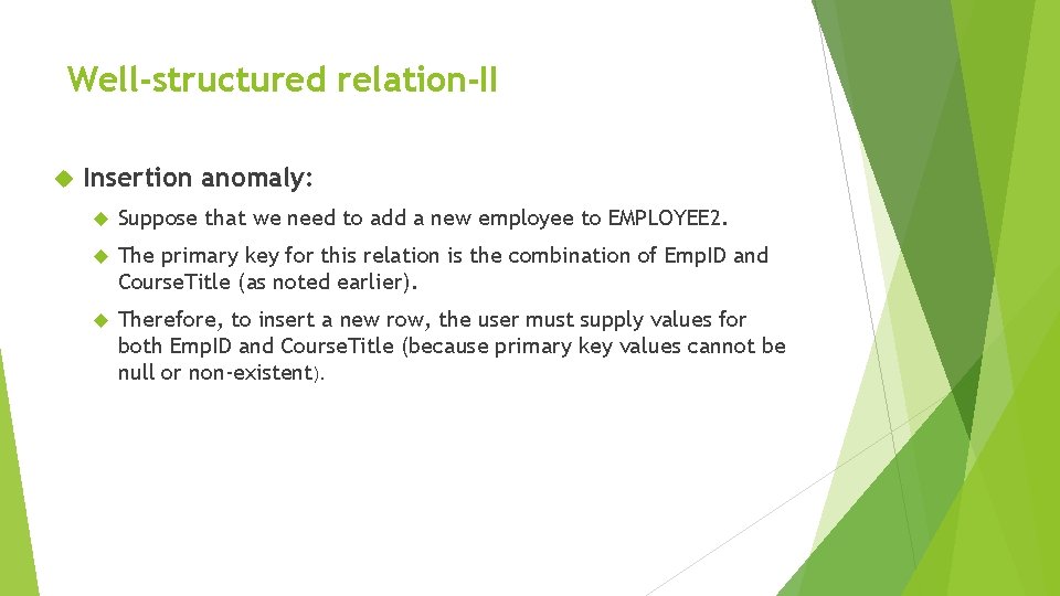 Well-structured relation-II Insertion anomaly: Suppose that we need to add a new employee to