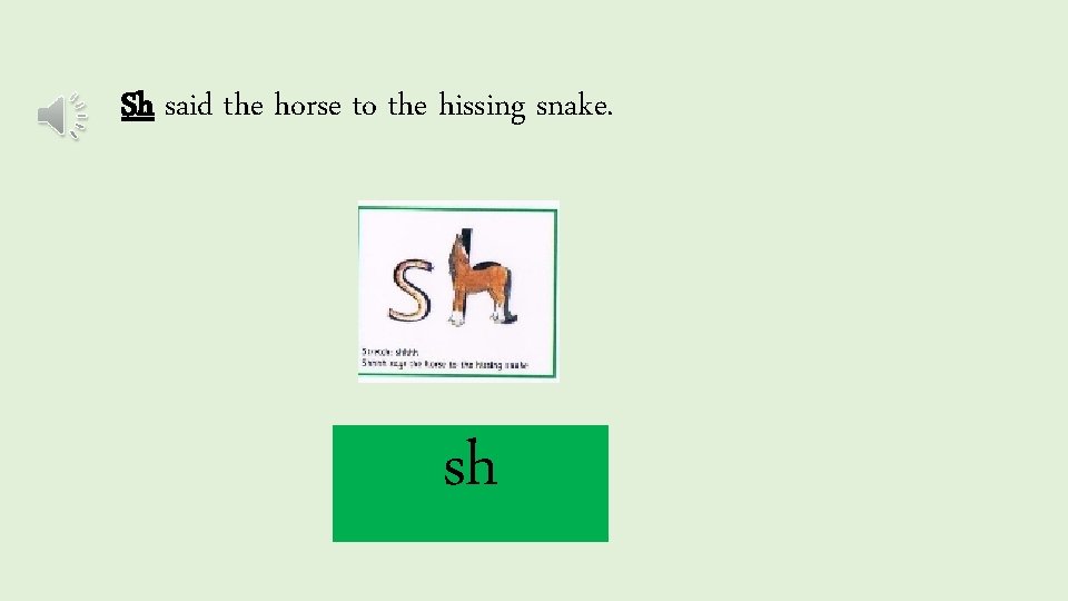 Sh said the horse to the hissing snake. sh 