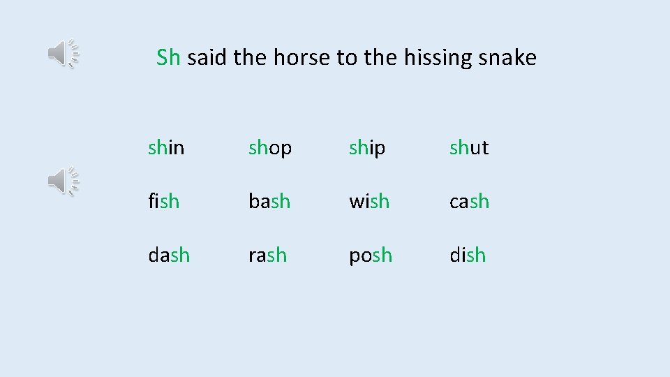 Sh said the horse to the hissing snake shin shop ship shut fish bash