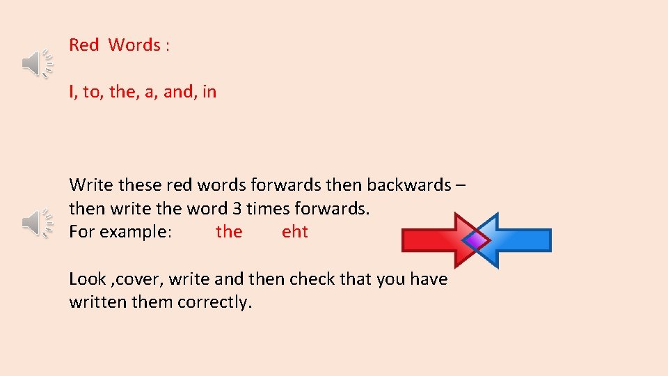 Red Words : I, to, the, a, and, in Write these red words forwards