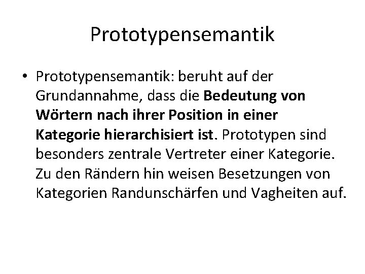 Prototypensemantik • Prototypensemantik: beruht auf der Grundannahme, dass die Bedeutung von Wo rtern nach