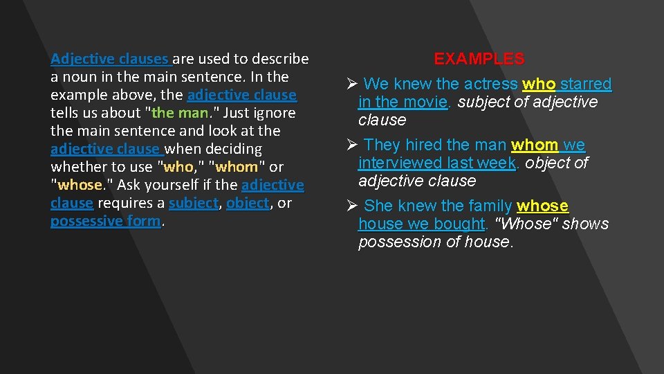 Adjective clauses are used to describe a noun in the main sentence. In the