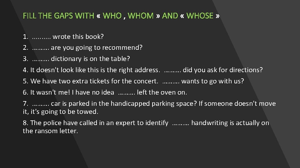 FILL THE GAPS WITH « WHO , WHOM » AND « WHOSE » 1.