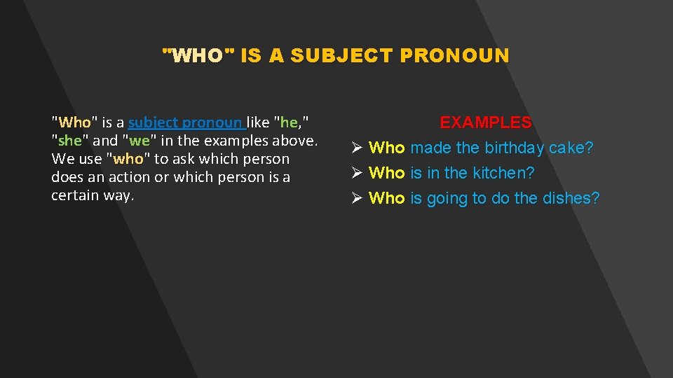 "WHO" IS A SUBJECT PRONOUN "Who" is a subject pronoun like "he, " "she"