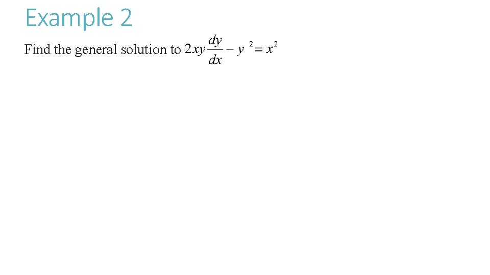 Example 2 Find the general solution to 