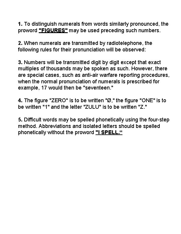 1. To distinguish numerals from words similarly pronounced, the proword "FIGURES" may be used