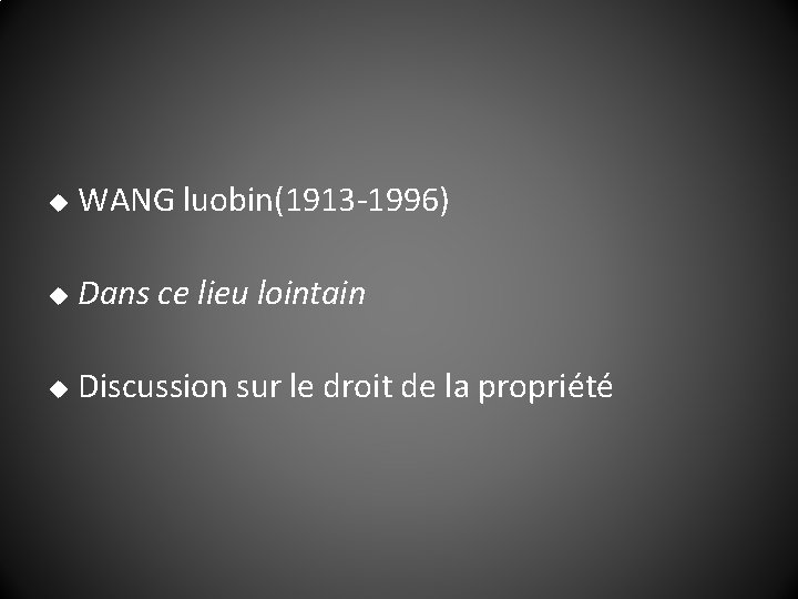 u WANG luobin(1913 -1996) u Dans ce lieu lointain u Discussion sur le droit