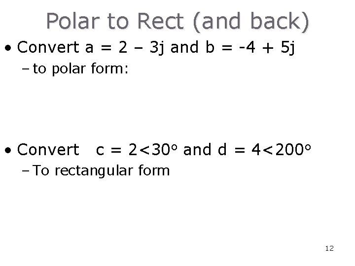 Polar to Rect (and back) • Convert a = 2 – 3 j and