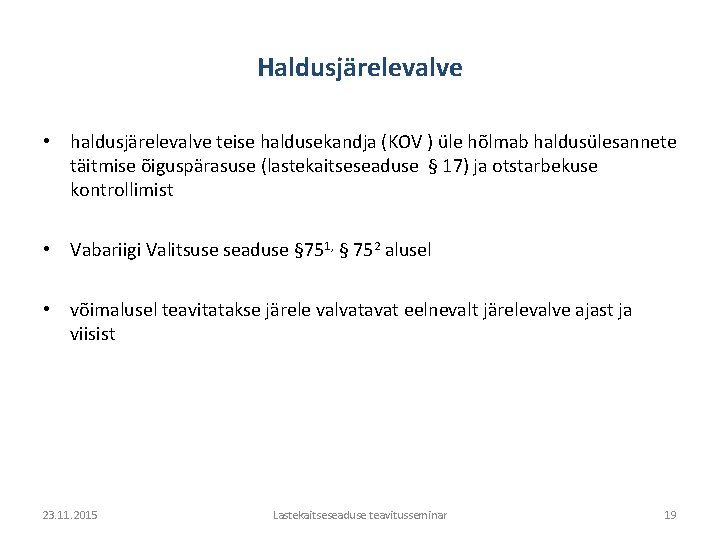 Haldusjärelevalve • haldusjärelevalve teise haldusekandja (KOV ) üle hõlmab haldusülesannete täitmise õiguspärasuse (lastekaitseseaduse §