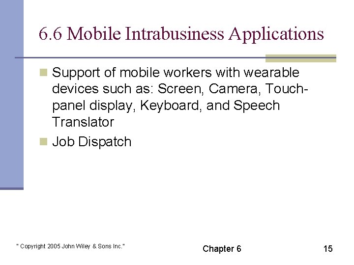 6. 6 Mobile Intrabusiness Applications n Support of mobile workers with wearable devices such