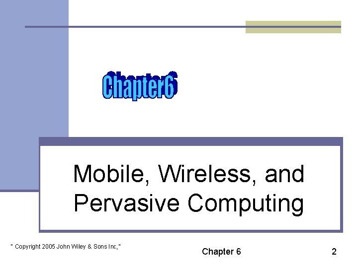 Mobile, Wireless, and Pervasive Computing “ Copyright 2005 John Wiley & Sons Inc, ”