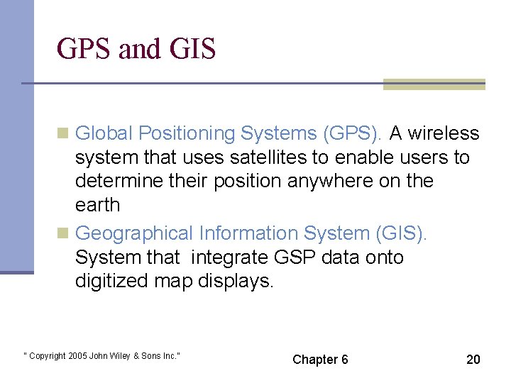 GPS and GIS n Global Positioning Systems (GPS). A wireless system that uses satellites