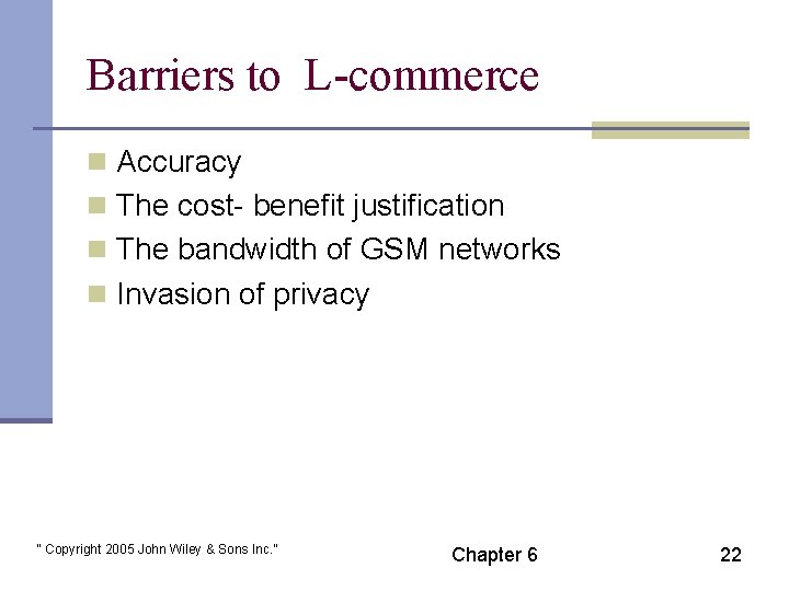 Barriers to L-commerce n Accuracy n The cost- benefit justification n The bandwidth of
