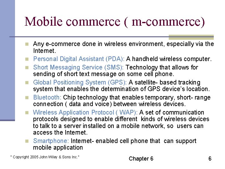 Mobile commerce ( m-commerce) n Any e-commerce done in wireless environment, especially via the