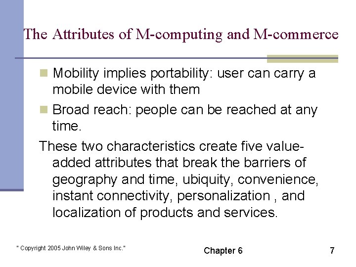 The Attributes of M-computing and M-commerce n Mobility implies portability: user can carry a