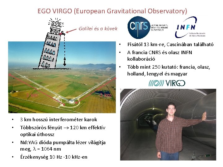 EGO VIRGO (European Gravitational Observatory) Galilei és a kövek • • • 3 km