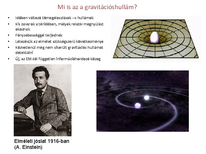 Mi is az a gravitációshullám? • • • Időben változó tömegeloszlások hullámok Kis zavarok