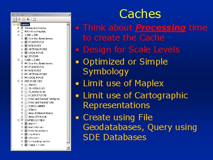 Caches • Think about Processing time to create the Cache • Design for Scale