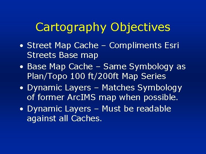 Cartography Objectives • Street Map Cache – Compliments Esri Streets Base map • Base