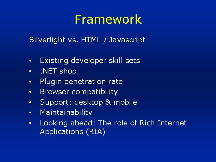 Framework Silverlight vs. HTML / Javascript • • Existing developer skill sets. NET shop