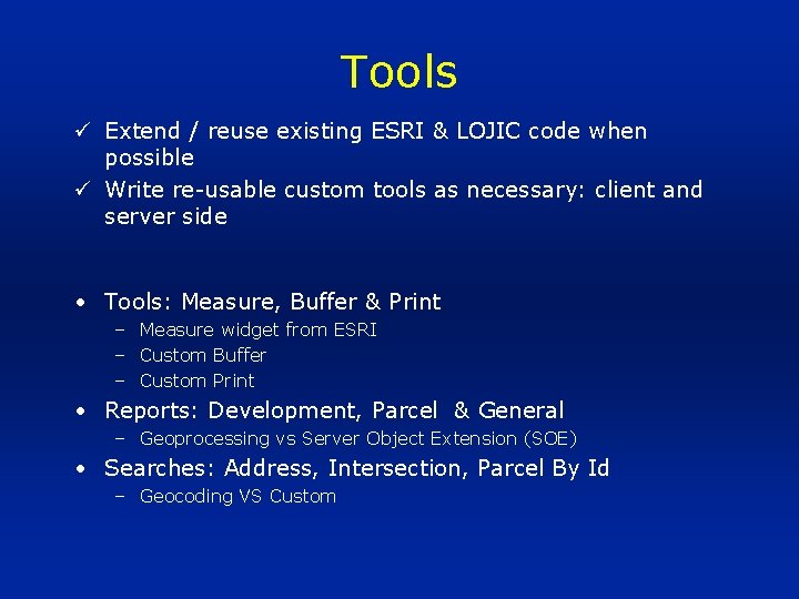 Tools ü Extend / reuse existing ESRI & LOJIC code when possible ü Write