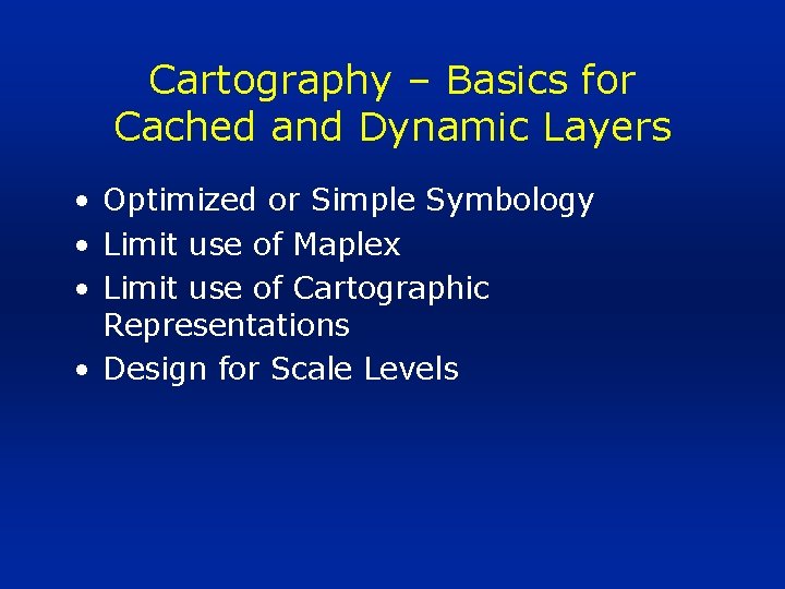 Cartography – Basics for Cached and Dynamic Layers • Optimized or Simple Symbology •