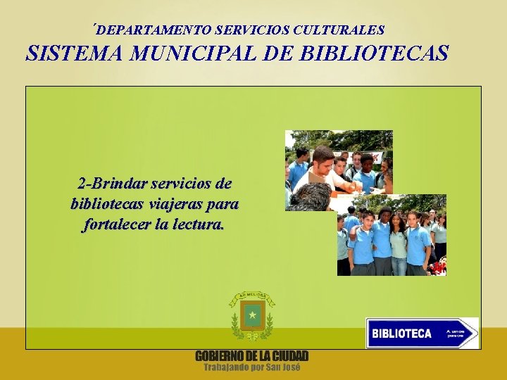 ´DEPARTAMENTO SERVICIOS CULTURALES SISTEMA MUNICIPAL DE BIBLIOTECAS 2 -Brindar servicios de bibliotecas viajeras para