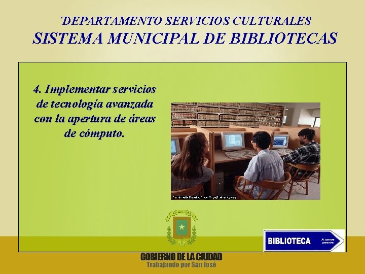 ´DEPARTAMENTO SERVICIOS CULTURALES SISTEMA MUNICIPAL DE BIBLIOTECAS 4. Implementar servicios de tecnología avanzada con