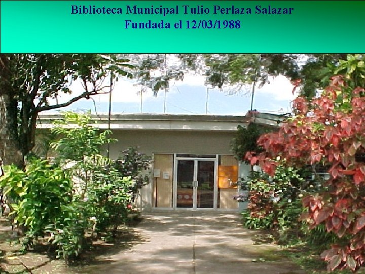 Biblioteca Municipal Tulio Perlaza Salazar Fundada el 12/03/1988 