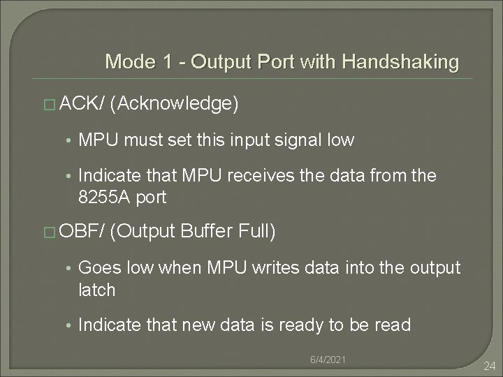 Mode 1 - Output Port with Handshaking � ACK/ (Acknowledge) • MPU must set